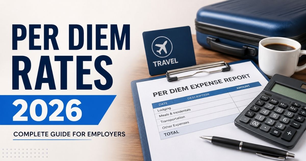 IRS Per Diem Rates 2026: Complete Guide For Employers